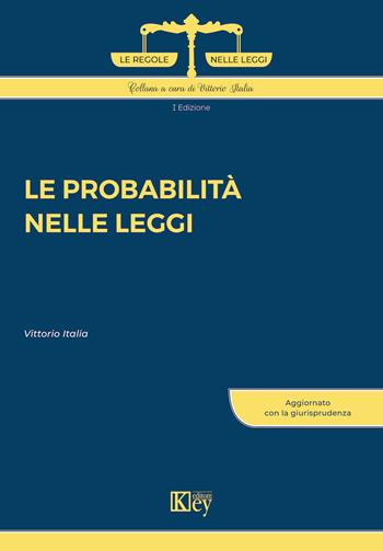 Le probabilità nelle leggi - Vittorio Italia - Libro Key Editore 2021, Le regole nelle leggi | Libraccio.it
