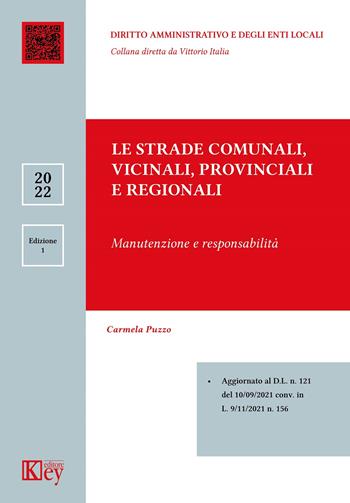 Le strade comunali, vicinali, provinciali e regionali manutenzione e responsabilità - Carmela Puzzo - Libro Key Editore 2022, Diritto amministrativo e degli enti locali | Libraccio.it