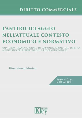 L' antiriciclaggio nell'attuale contesto economico e normativo. Una sfida transnazionale di armonizzazione del diritto all'interno del perimetro della regolamentazione - Gian Marco Marino - Libro Key Editore 2022 | Libraccio.it
