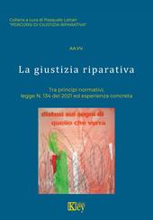 La giustizia riparativa. Tra principi normativi, legge N. 134 del 2021 ed esperienza concreta