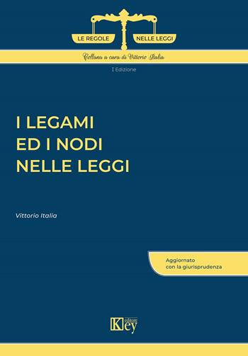 I legami ed i nodi nelle leggi - Vittorio Italia - Libro Key Editore 2022, Le regole nelle leggi | Libraccio.it