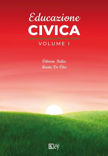 Educazione civica. Per il biennio delle Scuole superiori. Vol. 1 - Vittorio Italia, Marta De Vita - Libro Key Editore 2022 | Libraccio.it