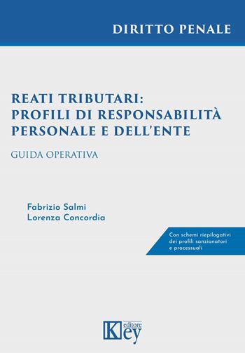 Reati tributari: profili di responsabilità personale e dell'ente - Fabrizio Salmi, Lorenza Concordia - Libro Key Editore 2022, Diritto penale professional | Libraccio.it