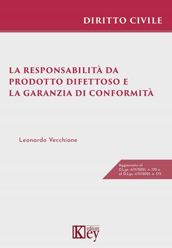 La responsabilità da prodotto difettoso e la garanzia di conformità - Leonardo Vecchione - Libro Key Editore 2022 | Libraccio.it