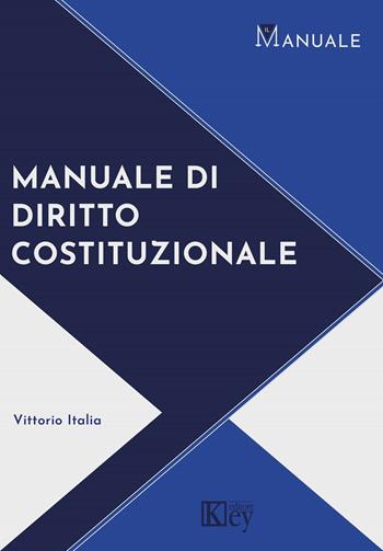 Manuale di diritto costituzionale - Vittorio Italia - Libro Key Editore 2022, Il manuale | Libraccio.it