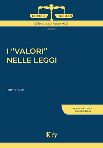 I valori nelle leggi - Vittorio Italia - Libro Key Editore 2022, Le regole nelle leggi | Libraccio.it