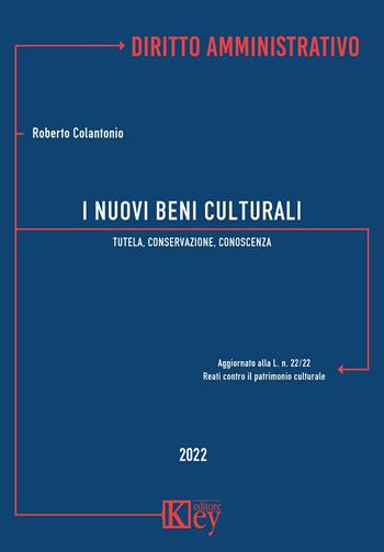 I nuovi beni culturali. Tutela, conservazione, conoscenza - Roberto Colantonio - Libro Key Editore 2022 | Libraccio.it