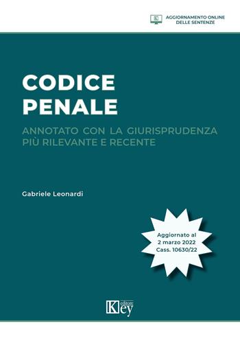 Codice penale annotato con la giurisprudenza più rilevante e recente - Gabriele Leonardi - Libro Key Editore 2022 | Libraccio.it