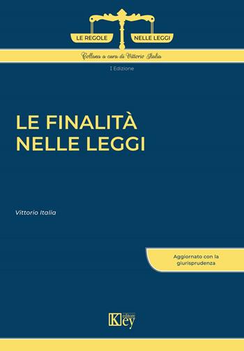 Le finalità nelle leggi - Vittorio Italia - Libro Key Editore 2022, Le regole nelle leggi | Libraccio.it