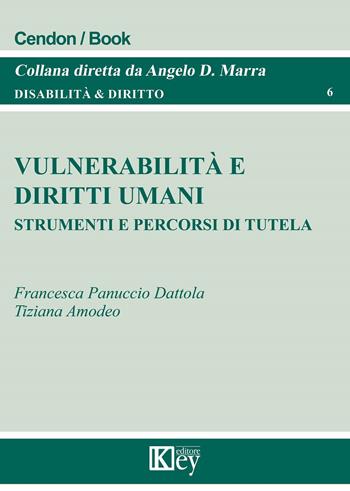 Vulnerabilità e diritti umani. Strumenti e percorsi di tutela - Francesca Panuccio Dattola, Tiziana Amodeo - Libro Key Editore 2022, Disabilità e diritto | Libraccio.it