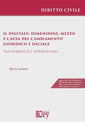 Il digitale: dimensione, mezzo e causa del cambiamento giuridico e sociale. Tra iperrealtà e iperrealismo