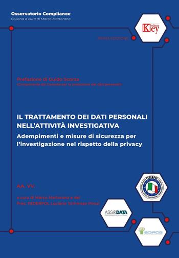 Il trattamento dei dati personali nell'attività investigativa. Adempimenti e misure di sicurezza per l'investigazione nel rispetto della privacy - Marco Martorana - Libro Key Editore 2022, Osservatorio compliance | Libraccio.it