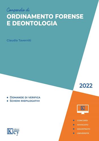Compendio di ordinamento forense e deontologia 2022 - Claudia Taverniti - Libro Key Editore 2022, Compendi | Libraccio.it