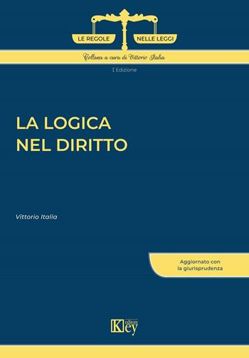 La logica nel diritto - Vittorio Italia - Libro Key Editore 2022, Le regole nelle leggi | Libraccio.it