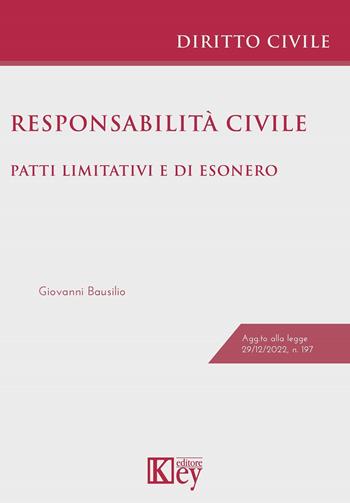 Responsabilità civile. Patti limitativi e di esonero - Giovanni Bausilio - Libro Key Editore 2023 | Libraccio.it