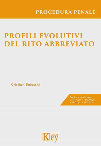Profili evolutivi del rito abbreviato - Cristian Baiocchi - Libro Key Editore 2023 | Libraccio.it