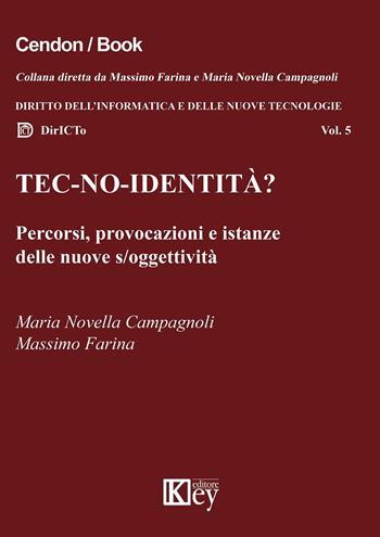 Tec-no-identità? Percorsi, provocazioni e istanze delle nuove s/oggettività - Maria Novella Campagnoli, Massimo Farina - Libro Key Editore 2022 | Libraccio.it