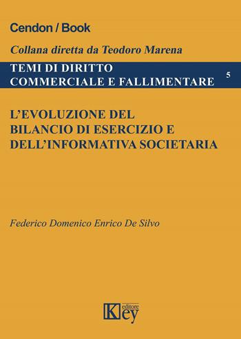 L'evoluzione del bilancio di esercizio e dell'informativa societaria - Federico Domenico Enrico De Silvo - Libro Key Editore 2022, Temi di diritto commerciale e fallimentare | Libraccio.it