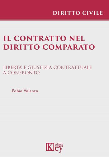Il contratto nel diritto comparato - Fabio Valenza - Libro Key Editore 2023 | Libraccio.it