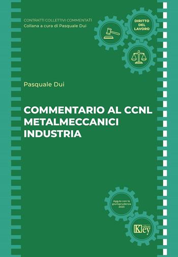 Commentario al CCNL metalmeccanici industria - Pasquale Dui - Libro Key Editore 2023 | Libraccio.it