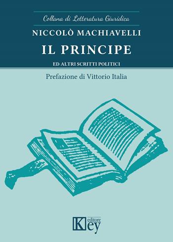 Il principe ed altri scritti politici - Niccolò Machiavelli - Libro Key Editore 2023, Letteratura giuridica | Libraccio.it