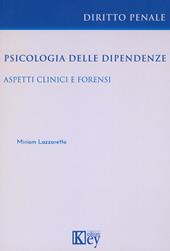 Psicologia delle dipendenze. Aspetti clinici e forensi