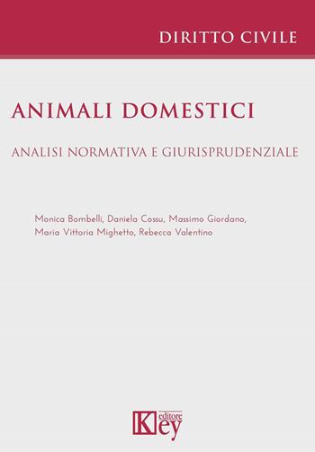 Animali domestici. Analisi normativa e giurisprudenziale - Massimo Giordano, Monica Bombelli, Daniela Cossu - Libro Key Editore 2023 | Libraccio.it