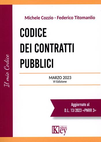 Codice dei contratti pubblici 2023 - Michele Cozzio, Federico Titomanlio - Libro Key Editore 2023 | Libraccio.it