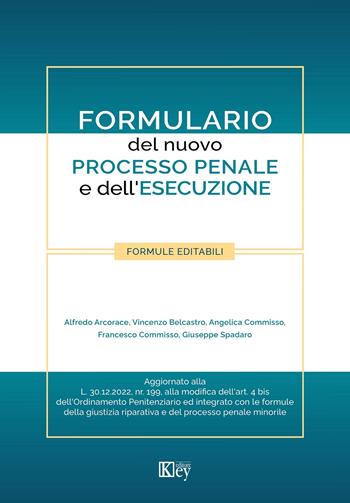 Formulario del nuovo processo penale e dell'esecuzione - Alfredo Arcorace, Vincenzo Belcastro, Angelica Commisso - Libro Key Editore 2023 | Libraccio.it