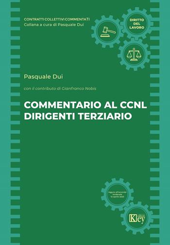 Commentario al CCNL dirigenti terziario - Pasquale Dui - Libro Key Editore 2023 | Libraccio.it