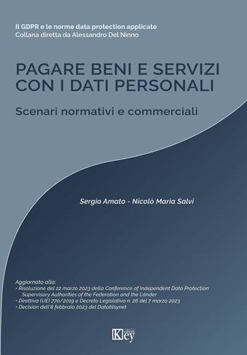 Pagare beni e servizi con i dati personali. Scenari normativi e commerciali - Sergio Amato, Nicolò Maria Salvi - Libro Key Editore 2023 | Libraccio.it