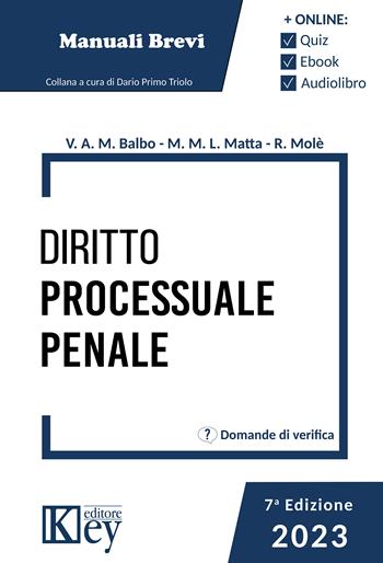 Diritto processuale penale 2023 - Manuela Maria Lina Matta, Valentina Amelia Maria Balbo, Rosaria Mole - Libro Key Editore 2023 | Libraccio.it