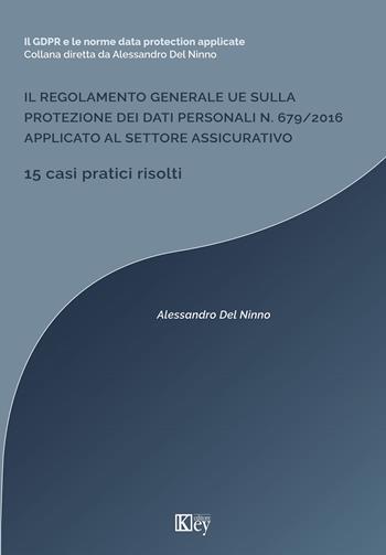 Il regolamento generale UE sulla protezione dei dati personali n. 679/2016 applicato al settore assicurativo - Alessandro Del Ninno - Libro Key Editore 2023 | Libraccio.it