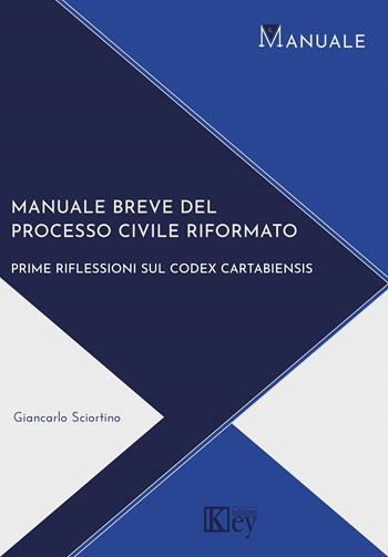 Manuale breve del processo civile riformato - Giancarlo Sciortino - Libro Key Editore 2023 | Libraccio.it