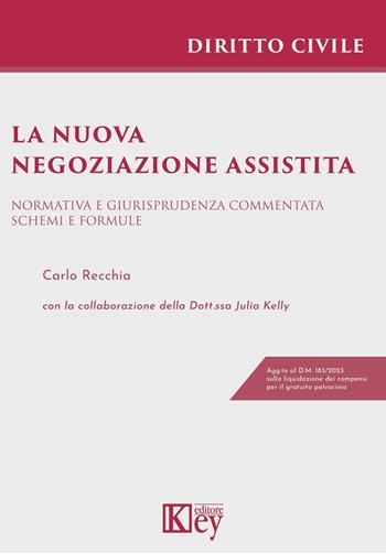 La nuova negoziazione assistita. Normativa e giurisprudenza commentata. Schemi e formule - Carlo Recchia - Libro Key Editore 2023 | Libraccio.it