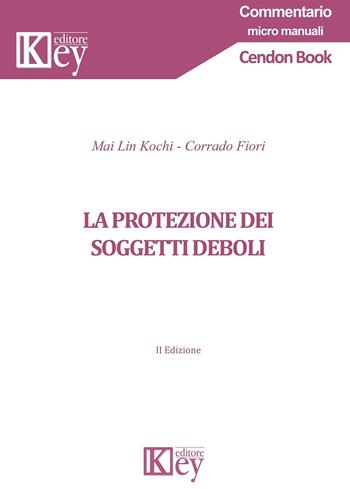 La protezione dei soggetti deboli - Corrado Fiori, Mai Lin Kochi - Libro Key Editore 2023 | Libraccio.it