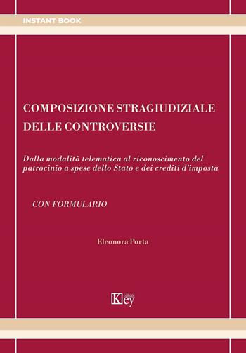 Composizione stragiudiziale delle controversie. Dalla modalità telematica al riconoscimento del patrocinio a spese dello Stato e dei crediti d'imposta - Eleonora Porta - Libro Key Editore 2024 | Libraccio.it
