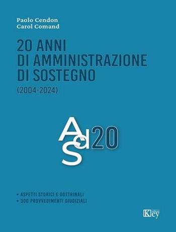 20 anni di amministrazione di sostegno - Paolo Cendon, Carol Comand - Libro Key Editore 2024 | Libraccio.it
