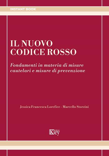 Il nuovo codice rosso. Fondamenti in materia di misure cautelari e misure di prevenzione - Marcello Storzini, Jessica Francesca Lorefice - Libro Key Editore 2024 | Libraccio.it