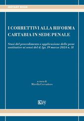 I correttivi alla Riforma Cartabia in sede penale Stasi del procedimento e applicazione delle pene sostitutive ai sensi del d. lgs. 19 marzo 2024 n. 31