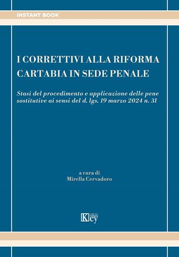 I correttivi alla Riforma Cartabia in sede penale Stasi del procedimento e applicazione delle pene sostitutive ai sensi del d. lgs. 19 marzo 2024 n. 31 - Mirella Cervadoro - Libro Key Editore 2024 | Libraccio.it