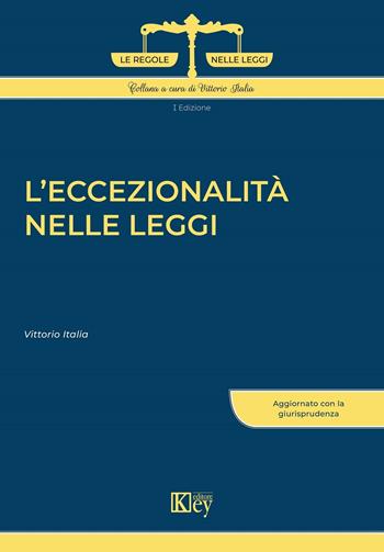 L'eccezionalità nelle leggi - Vittorio Italia - Libro Key Editore 2024 | Libraccio.it
