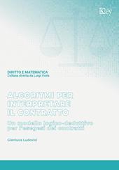 Algoritmi per interpretare il contratto. Un modello logico-deduttivo per l'esegesi dei contratti