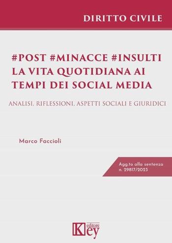 Post minacce insulti. La vita quotidiana ai tempi dei social media. Analisi, riflessioni, aspetti sociali e giuridici - Marco Faccioli - Libro Key Editore 2024 | Libraccio.it