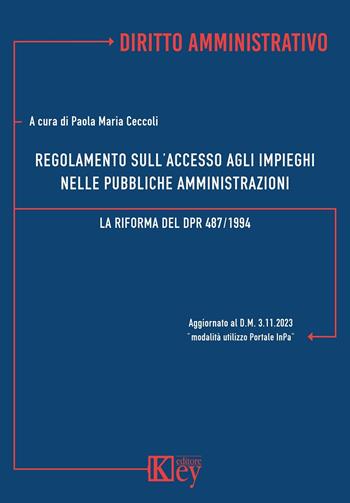 Regolamento sull'accesso agli impieghi nelle Pubbliche Amministrazioni. La riforma del DPR 487/1994 - Paola Maria Ceccoli, Brunello De Rosa, Luigi Gili - Libro Key Editore 2024 | Libraccio.it