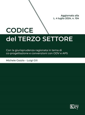 Codice del Terzo Settore. Con la giurisprudenza ragionata in tema di co-progettazione e convenzioni con ODV e APS - Michele Cozzio, Luigi Gili - Libro Key Editore 2024 | Libraccio.it