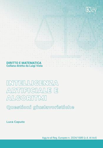 Intelligenza artificiale e algoritmi. Questioni giuslavoristiche - Luca Caputo - Libro Key Editore 2024 | Libraccio.it