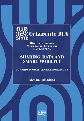 Sharing, data and smart mobility. Towards innovative urban paradigms - Alessia Palladino - Libro Key Editore 2024 | Libraccio.it