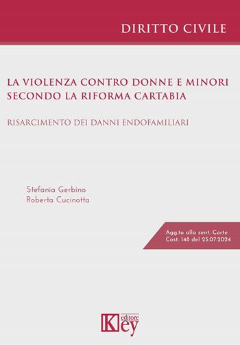 La violenza contro donne e minori secondo la riforma Cartabia. Risarcimento dei danni endofamiliari - Stefania Gerbino, Roberta Cucinotta - Libro Key Editore 2024 | Libraccio.it