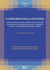 La riforma della giustizia. Abolizione del reato di abuso d'ufficio, nuove norme sulle intercettazioni, contraddittorio preventivo e collegialità cautelare, limiti all'appello del pubblico ministero
